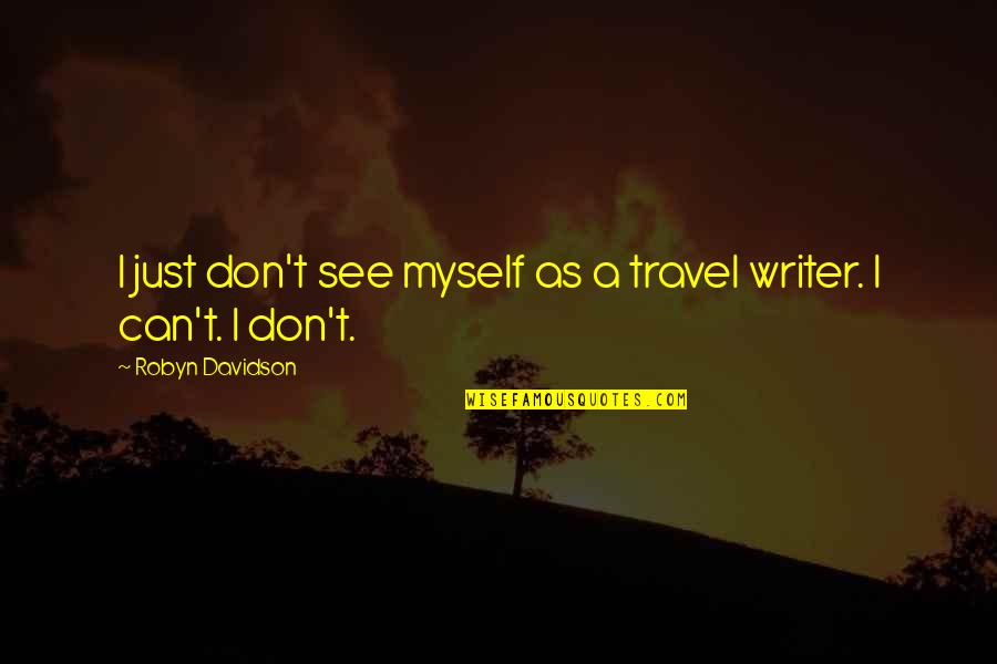 The Iceman Movie Quotes By Robyn Davidson: I just don't see myself as a travel The Iceman Movie Quotes By Robyn Davidson: I just don't see myself as a travel