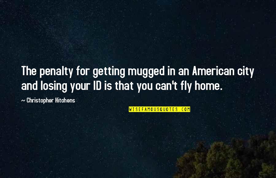 The Id Quotes By Christopher Hitchens: The penalty for getting mugged in an American