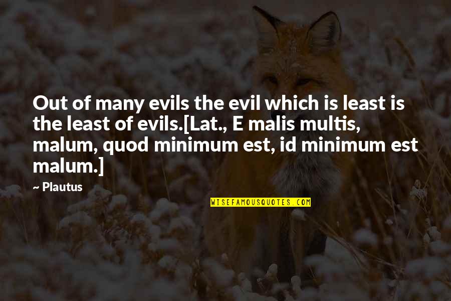 The Id Quotes By Plautus: Out of many evils the evil which is
