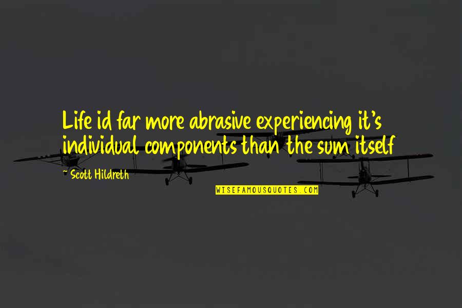 The Id Quotes By Scott Hildreth: Life id far more abrasive experiencing it's individual