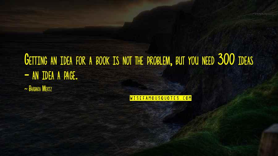 The Idea Book Quotes By Barbara Mertz: Getting an idea for a book is not