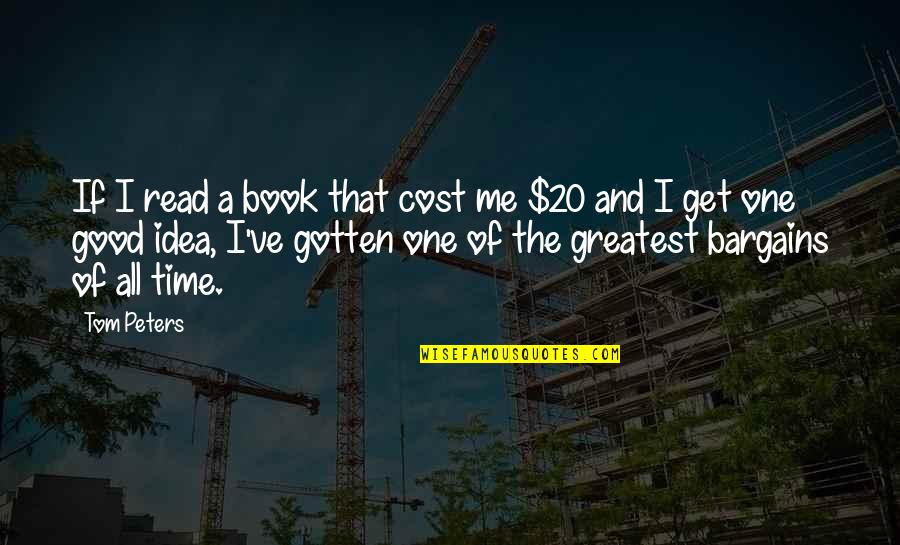 The Idea Book Quotes By Tom Peters: If I read a book that cost me