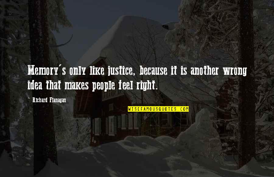 The Idea Of Justice Quotes By Richard Flanagan: Memory's only like justice, because it is another