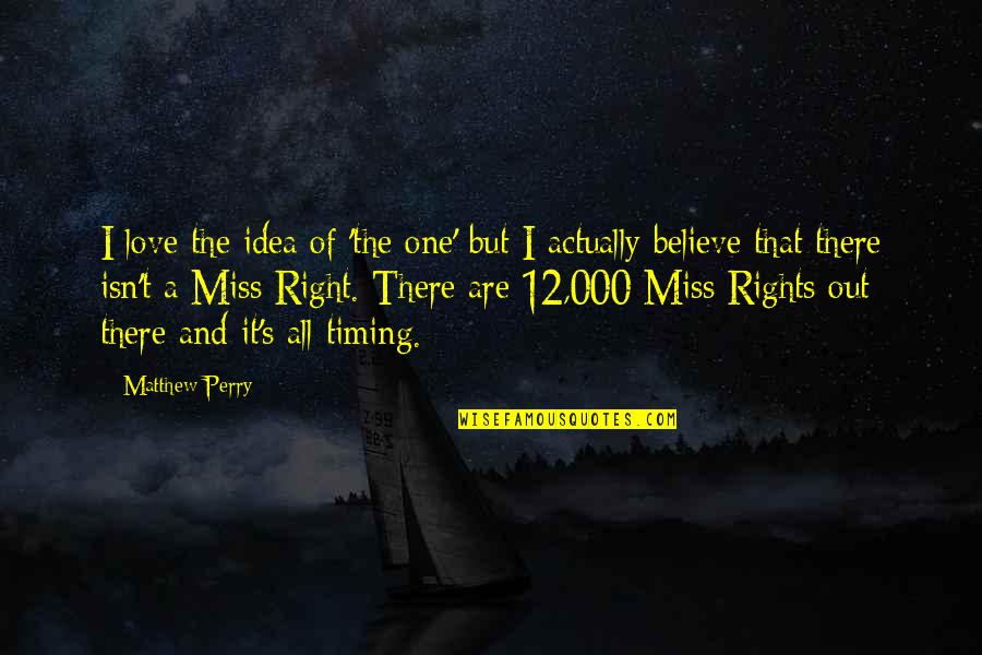 The Idea Of Love Quotes By Matthew Perry: I love the idea of 'the one' but The Idea Of Love Quotes By Matthew Perry: I love the idea of 'the one' but