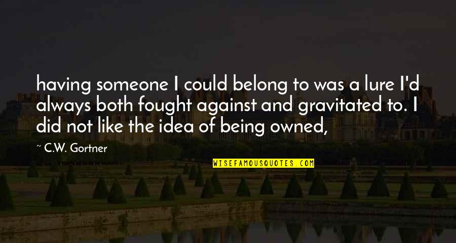 The Idea Of Someone Quotes By C.W. Gortner: having someone I could belong to was a