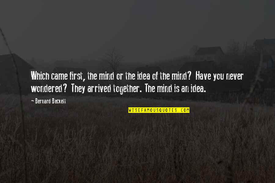 The Idea Of You Quotes By Bernard Beckett: Which came first, the mind or the idea