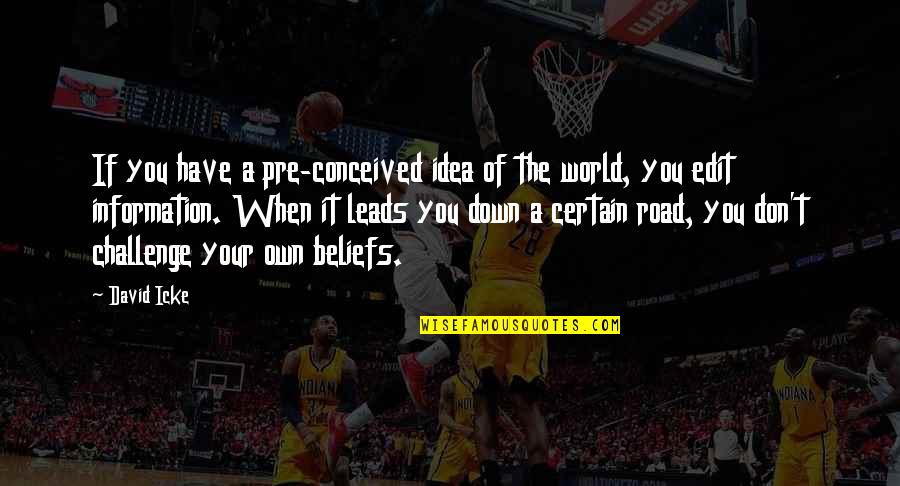 The Idea Of You Quotes By David Icke: If you have a pre-conceived idea of the