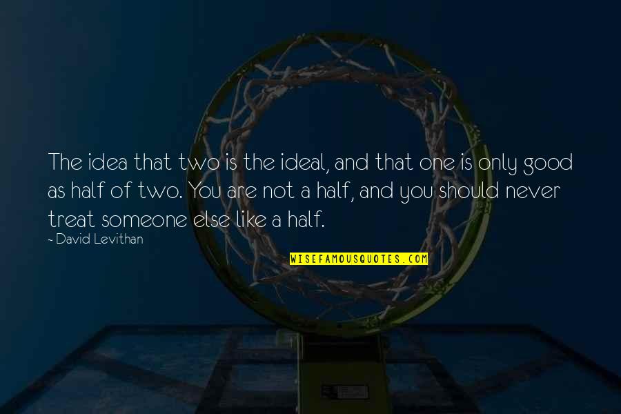 The Idea Of You Quotes By David Levithan: The idea that two is the ideal, and