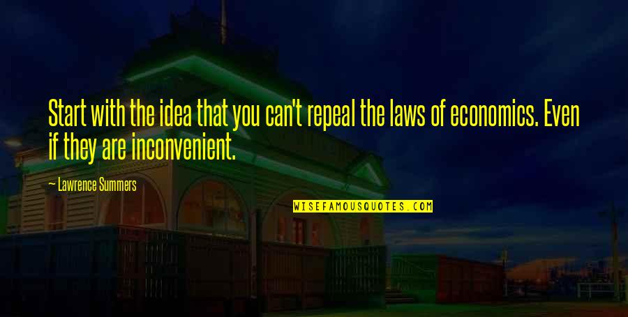 The Idea Of You Quotes By Lawrence Summers: Start with the idea that you can't repeal