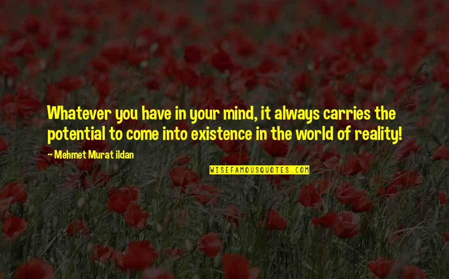 The Idea Of You Quotes By Mehmet Murat Ildan: Whatever you have in your mind, it always