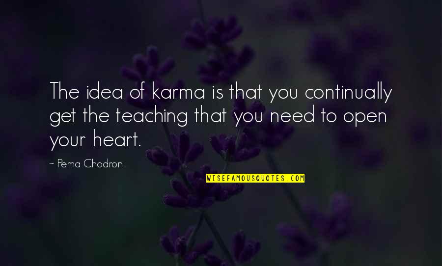 The Idea Of You Quotes By Pema Chodron: The idea of karma is that you continually