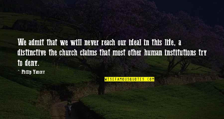 The Ideal Life Quotes By Philip Yancey: We admit that we will never reach our