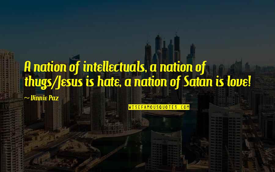 The Ideal Teacher Quotes By Vinnie Paz: A nation of intellectuals, a nation of thugs/Jesus