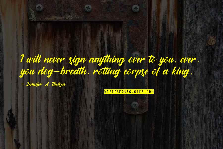 The Idiot Gene Quotes By Jennifer A. Nielsen: I will never sign anything over to you, The Idiot Gene Quotes By Jennifer A. Nielsen: I will never sign anything over to you,