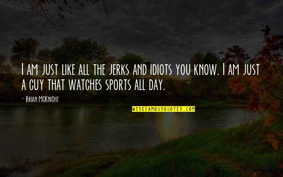 The Idiots Quotes By Brian McKnight: I am just like all the jerks and