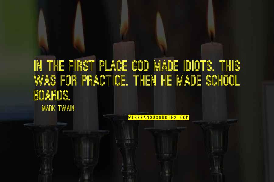 The Idiots Quotes By Mark Twain: In the first place God made idiots. This