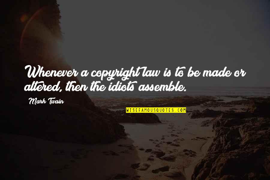 The Idiots Quotes By Mark Twain: Whenever a copyright law is to be made