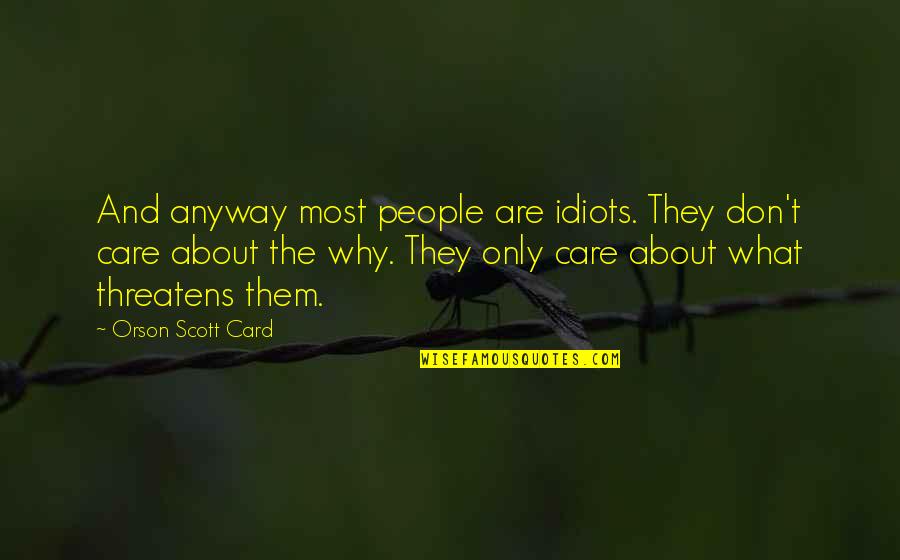 The Idiots Quotes By Orson Scott Card: And anyway most people are idiots. They don't