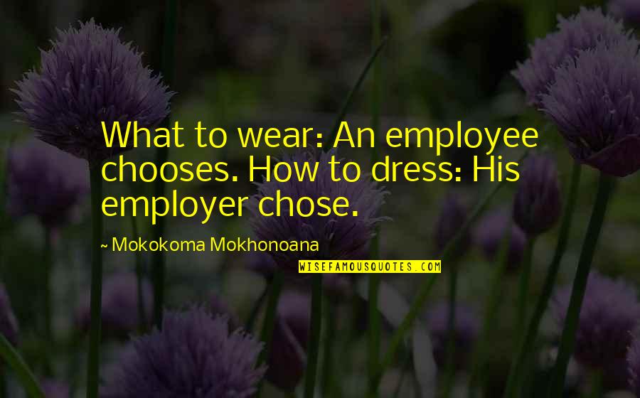 The Illusion Of Freedom Quotes By Mokokoma Mokhonoana: What to wear: An employee chooses. How to The Illusion Of Freedom Quotes By Mokokoma Mokhonoana: What to wear: An employee chooses. How to