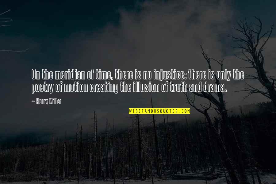 The Illusion Of Time Quotes By Henry Miller: On the meridian of time, there is no