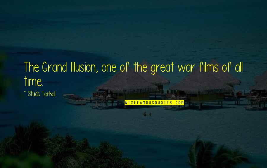 The Illusion Of Time Quotes By Studs Terkel: The Grand Illusion, one of the great war