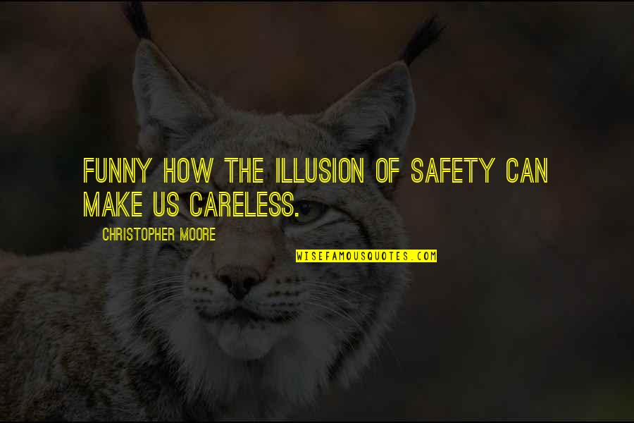 The Illusion Quotes By Christopher Moore: Funny how the illusion of safety can make The Illusion Quotes By Christopher Moore: Funny how the illusion of safety can make