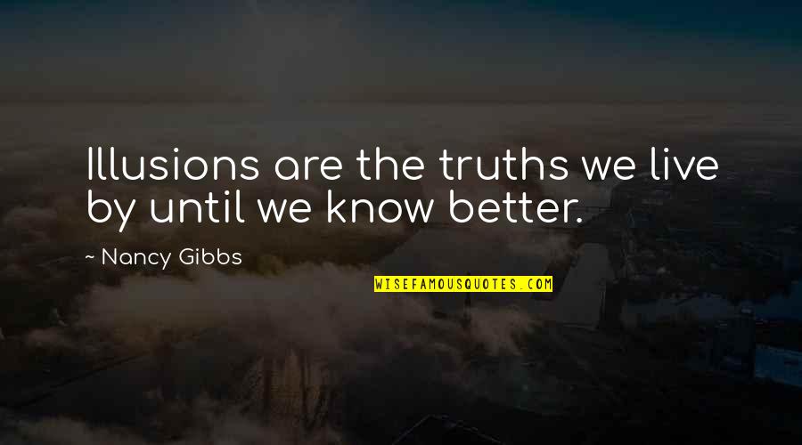 The Illusion Quotes By Nancy Gibbs: Illusions are the truths we live by until