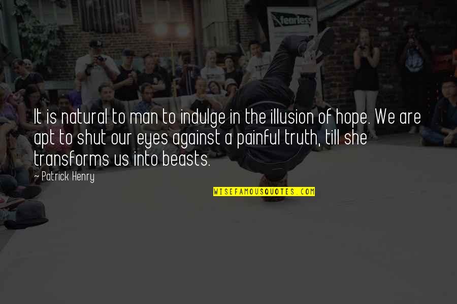 The Illusion Quotes By Patrick Henry: It is natural to man to indulge in The Illusion Quotes By Patrick Henry: It is natural to man to indulge in
