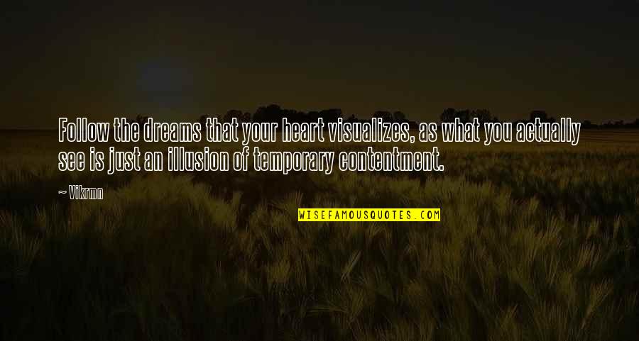 The Illusion Quotes By Vikrmn: Follow the dreams that your heart visualizes, as The Illusion Quotes By Vikrmn: Follow the dreams that your heart visualizes, as