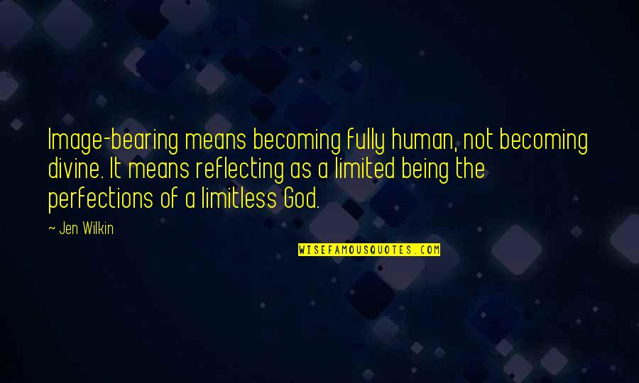 The Image Of God Quotes By Jen Wilkin: Image-bearing means becoming fully human, not becoming divine.