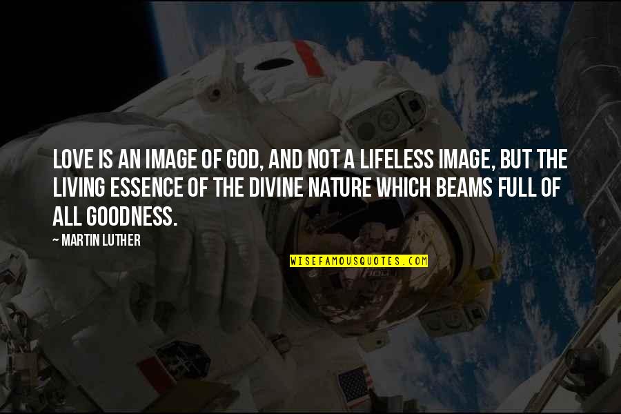 The Image Of God Quotes By Martin Luther: Love is an image of God, and not