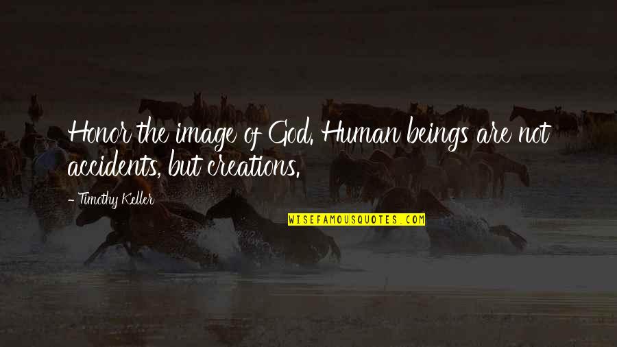 The Image Of God Quotes By Timothy Keller: Honor the image of God. Human beings are