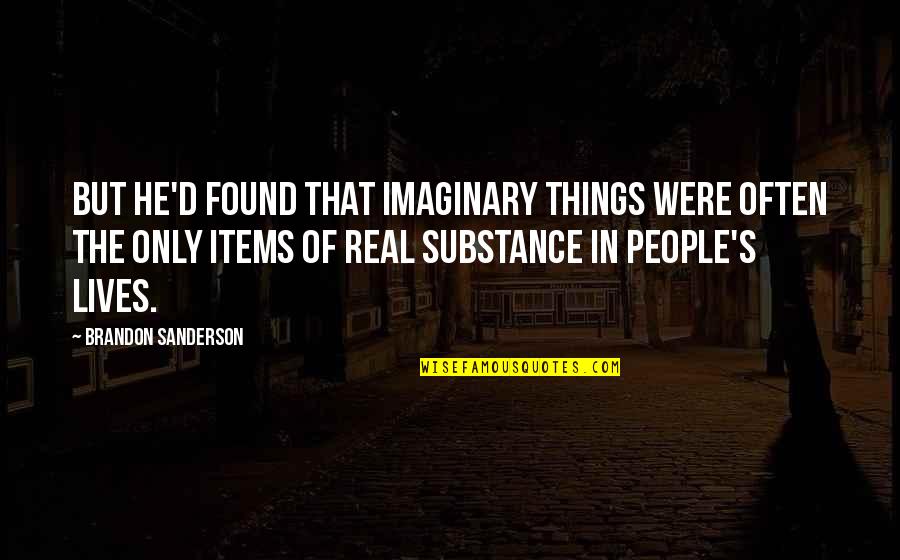 The Imaginary Quotes By Brandon Sanderson: But he'd found that imaginary things were often