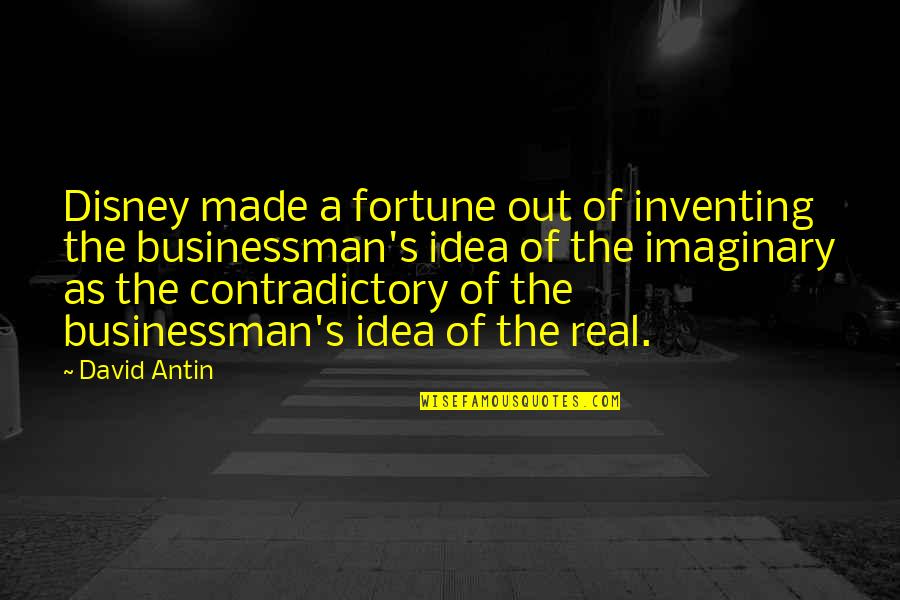 The Imaginary Quotes By David Antin: Disney made a fortune out of inventing the