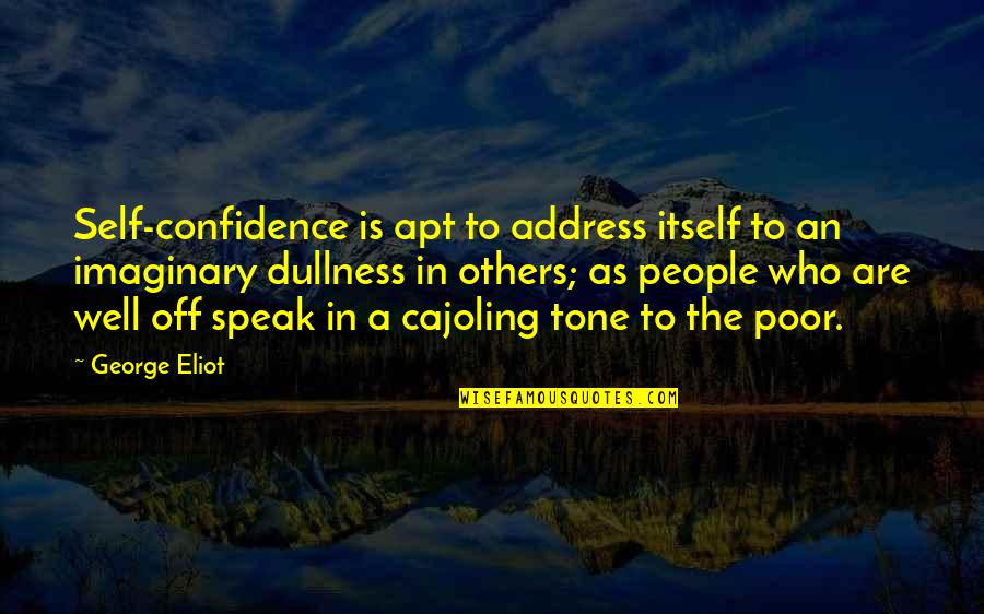The Imaginary Quotes By George Eliot: Self-confidence is apt to address itself to an