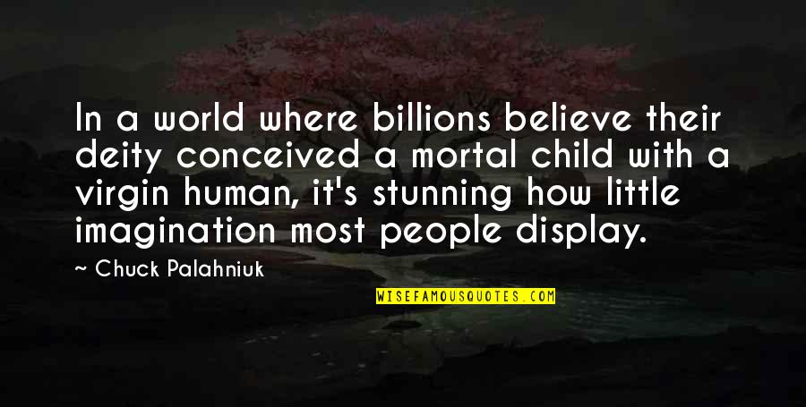 The Imagination Of A Child Quotes By Chuck Palahniuk: In a world where billions believe their deity