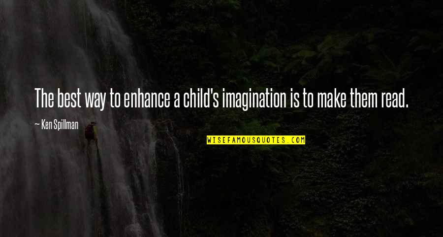 The Imagination Of A Child Quotes By Ken Spillman: The best way to enhance a child's imagination