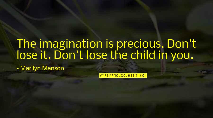 The Imagination Of A Child Quotes By Marilyn Manson: The imagination is precious. Don't lose it. Don't
