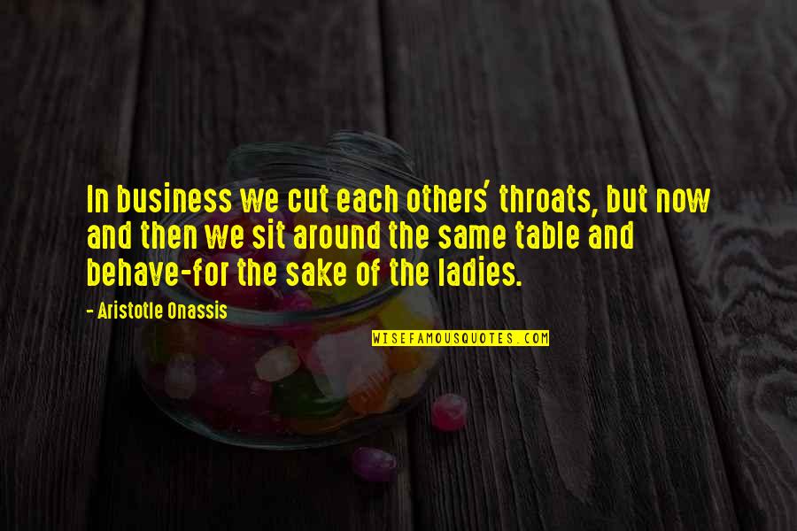 The Imaginative Landscape Quotes By Aristotle Onassis: In business we cut each others' throats, but
