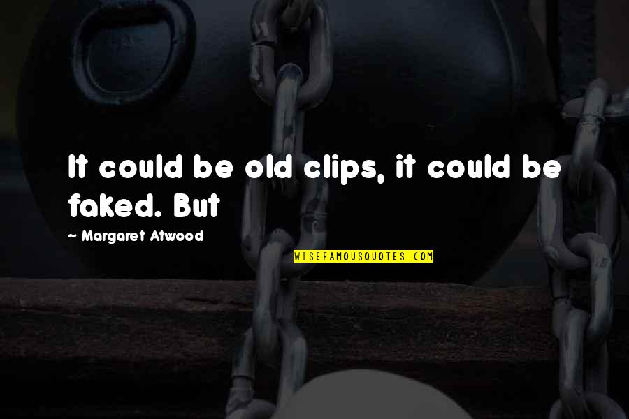 The Immaculate Conception Quotes By Margaret Atwood: It could be old clips, it could be