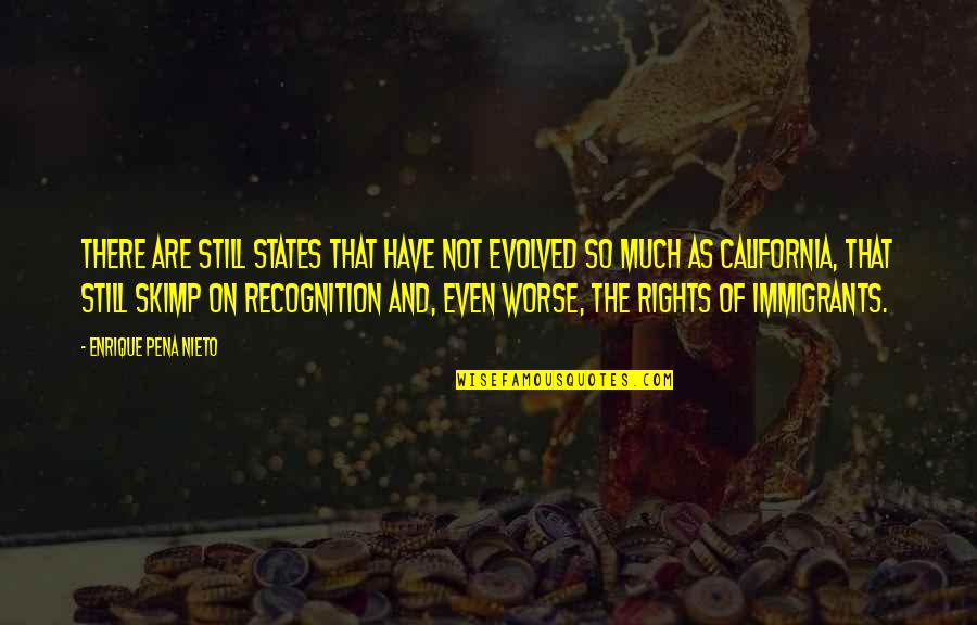 The Immigrants Quotes By Enrique Pena Nieto: There are still states that have not evolved The Immigrants Quotes By Enrique Pena Nieto: There are still states that have not evolved