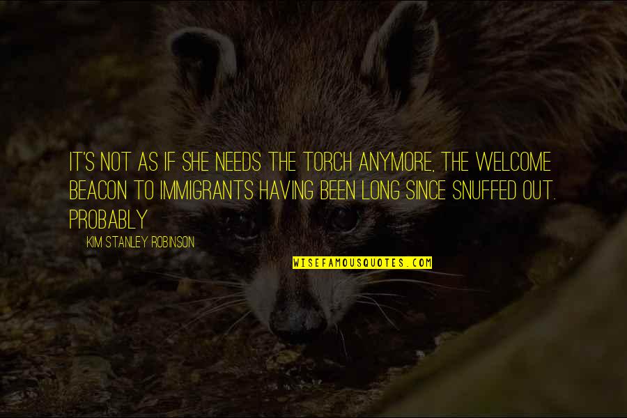 The Immigrants Quotes By Kim Stanley Robinson: It's not as if she needs the torch The Immigrants Quotes By Kim Stanley Robinson: It's not as if she needs the torch