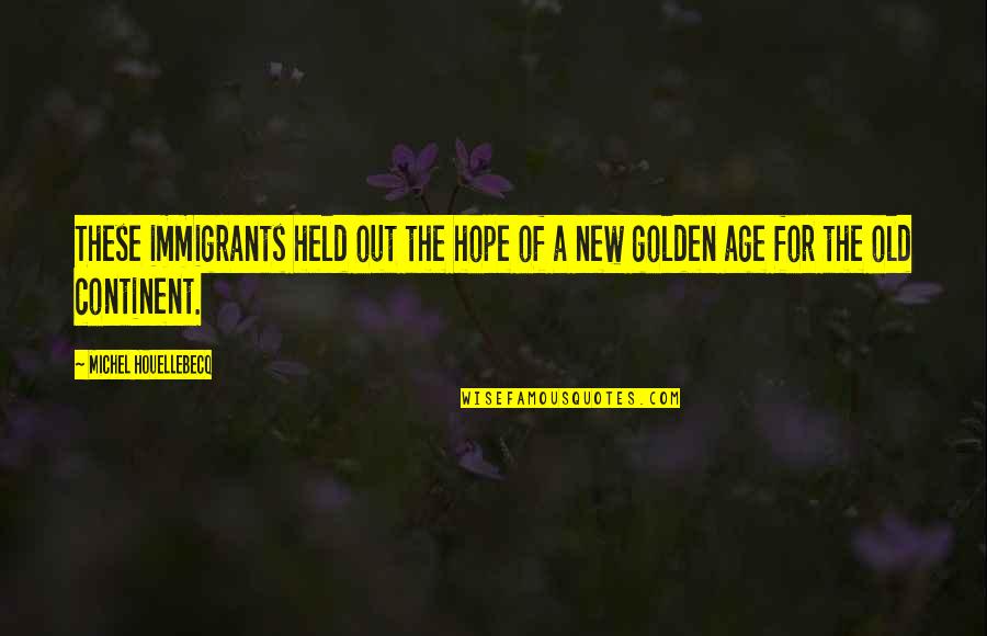 The Immigrants Quotes By Michel Houellebecq: These immigrants held out the hope of a The Immigrants Quotes By Michel Houellebecq: These immigrants held out the hope of a