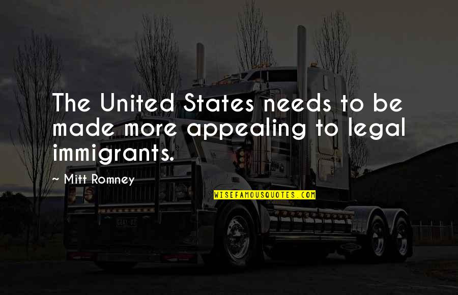 The Immigrants Quotes By Mitt Romney: The United States needs to be made more