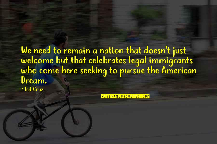 The Immigrants Quotes By Ted Cruz: We need to remain a nation that doesn't The Immigrants Quotes By Ted Cruz: We need to remain a nation that doesn't