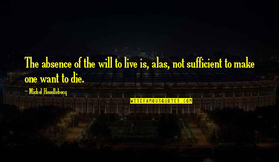 The Immortal Highlander Quotes By Michel Houellebecq: The absence of the will to live is, The Immortal Highlander Quotes By Michel Houellebecq: The absence of the will to live is,