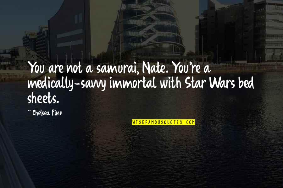 The Immortal Wars Quotes By Chelsea Fine: You are not a samurai, Nate. You're a The Immortal Wars Quotes By Chelsea Fine: You are not a samurai, Nate. You're a