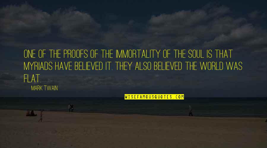 The Immortality Of The Soul Quotes By Mark Twain: One of the proofs of the immortality of