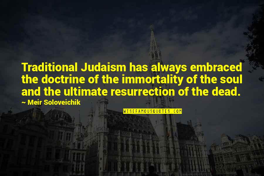 The Immortality Of The Soul Quotes By Meir Soloveichik: Traditional Judaism has always embraced the doctrine of