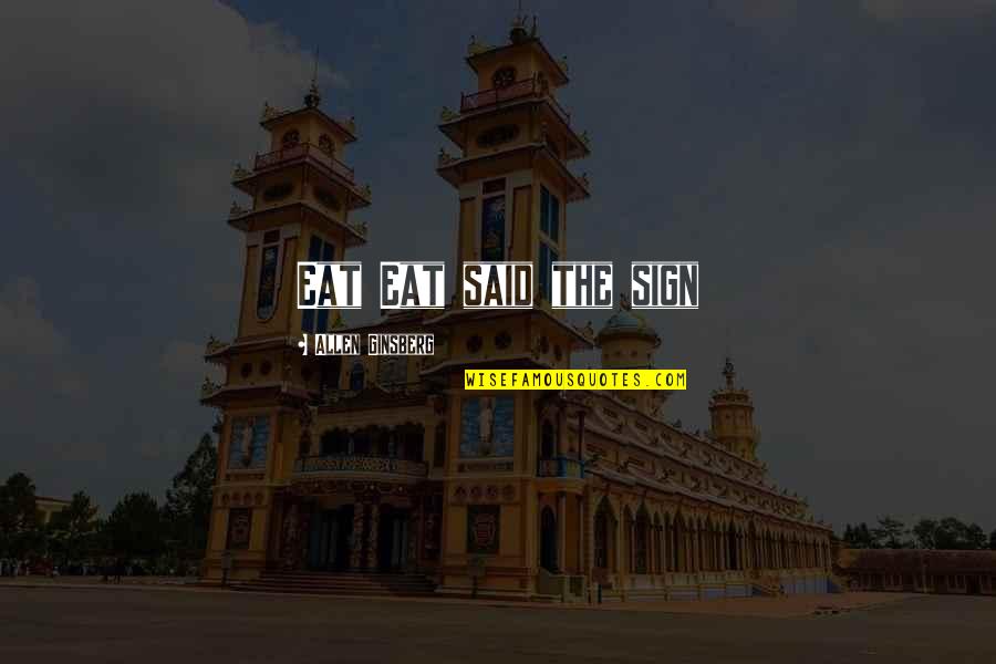 The Immortals Of Meluha Quotes By Allen Ginsberg: Eat Eat said the sign The Immortals Of Meluha Quotes By Allen Ginsberg: Eat Eat said the sign